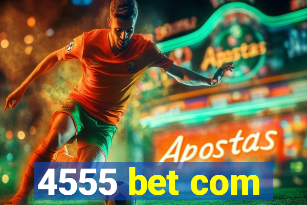 4555 bet com